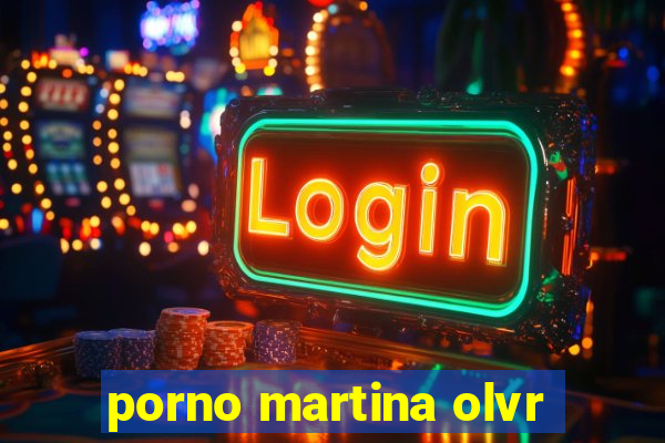 porno martina olvr